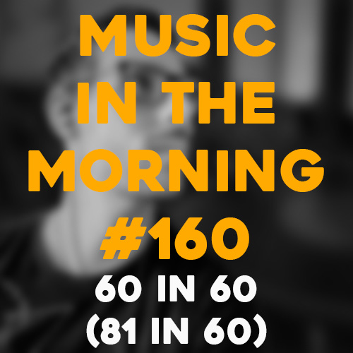 Cover art for Music in the Morning #160 | 60in60